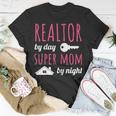 Realtor By Day Super Mom By Night Real Estate Agent Broker Gift For Womens Unisex T-Shirt Unique Gifts