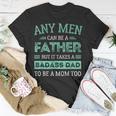 Retro It Takes A Badass Dad To Be A Mom Single Parent Father Gift For Mens Unisex T-Shirt Unique Gifts