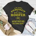 Roofer Funny Roofing Mechanic Perfect Roofing Pun Unisex T-Shirt Unique Gifts