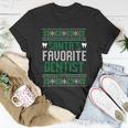 Santas Favorite Dentist Ugly Christmas Sweater Meaningful Gift Unisex T-Shirt Unique Gifts