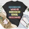 I Am A Single Dad Who Is Addicted To Cool Math Games Gamer T-Shirt Funny Gifts