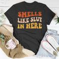 Smells Like Slut In Here Adult Humor Unisex T-Shirt Unique Gifts