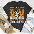 Soccer Mom Funny Im A Soccer Mom Unlikely That Im Quiet Gift For Womens Unisex T-Shirt Unique Gifts