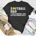 Mens On Back Softball Dad Like A Baseball Dad With Bigger Balls T-Shirt Funny Gifts