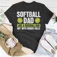 Softball Dad Like A Baseball Dad With Bigger Balls – Father Unisex T-Shirt Unique Gifts