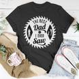 The Best Dad I Ever Saw In Saw Design For Woodworking Dads Unisex T-Shirt Unique Gifts