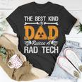 The Best Kind Dad Raises A Rad Tech Xray Rad Techs Radiology Unisex T-Shirt Unique Gifts