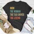 The Mom The Woman The Taxi Driver The Legend Unisex T-Shirt Funny Gifts