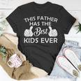 This Father Has The Best Kids Ever Fathers Day Gifts Gift For Mens Unisex T-Shirt Unique Gifts