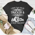 Trucker And Dad Semi Truck Driver Mechanic Funny Unisex T-Shirt Unique Gifts