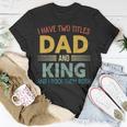 I Have Two Titles Dad And King Vintage Fathers Day Family T-Shirt Funny Gifts