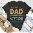 Mens I Have Two Titles Dad And Math Teacher Vintage Fathers Day T-Shirt Funny Gifts
