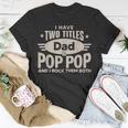 I Have Two Titles Dad And Pop Pop Men Retro Decor Grandpa T-Shirt Funny Gifts