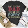 I Have Two Titles Dad And Poppy Fathers Day Proud Dad T-Shirt Funny Gifts