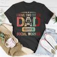 I Have Two Titles Dad Raises A Social Worker Fathers Day T-Shirt Funny Gifts