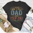 Mens I Have Two Titles Dad And Step Dad Fathers Day Retro T-Shirt Funny Gifts