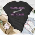 Yes Im A Chick Yes I Fix Cars Lady Girl Mechanic Unisex T-Shirt Unique Gifts