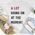 A Lot Going On At The Moment Unisex T-Shirt Unique Gifts A Lot Going On At The Moment Unisex T-Shirt Unique Gifts