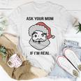 Ask Your Mom If Im Real Santa Claus Unisex T-Shirt Unique Gifts