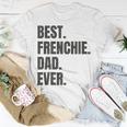 Best Frenchie Dad Ever French Bulldog Gifts Unisex T-Shirt Unique Gifts