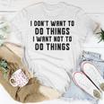 I Dont Want To Do Things I Want Not To Do Things T-Shirt Funny Gifts