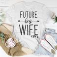 Future Best Wife Ever | Wife To Be Fiancee Unisex T-Shirt Funny Gifts