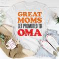 Great Moms Get Promoted To Oma German Grandma Gift For Womens Unisex T-Shirt Unique Gifts