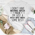 I Dont Have Resting Bitch Face Im Just A Bitch Funny Women Unisex T-Shirt Unique Gifts