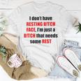 I Don’T Have Resting Bitch Face I’M Just A Bitch That Needs Some Rest Unisex T-Shirt Unique Gifts