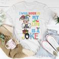 I Was Born In 1St April My Life Is A Joke April Fool’S Day Funny Birthday Quote Unisex T-Shirt Unique Gifts