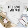 Ouch Is Not A Safe Word Bdsm Mistress Sir Unisex T-Shirt Unique Gifts