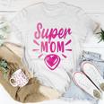 Super Mom Heart Gift Unisex T-Shirt Unique Gifts