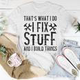 Mens Thats What I Do I Fix Stuff And I Build Things Weathered T-Shirt Funny Gifts