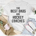 The Best Dads Are Hockey Coaches Dad Fathers Day Gift For Mens Unisex T-Shirt Unique Gifts