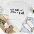 You Wouldnt Steal A Car Unisex T-Shirt Unique Gifts