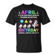 April Its My Birthday Month Shirt Cute Unicorn Birthday Unisex T-Shirt