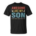 Awesome Like My Son Parents Day Mom Dad Joke Funny Women Men Unisex T-Shirt