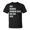 Best Bearded Bourbon Lover Dog Dad Ever Gift Gift For Mens Unisex T-Shirt