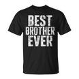 Best Brother Ever Fathers Day Gift Unisex T-Shirt