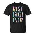 Best Gigi Ever Gifts Grandma Mothers Day Tie Dye Unisex T-Shirt