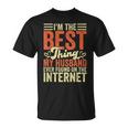 Im The Best Thing My Husband Ever Found On The Internet T-Shirt