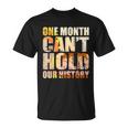 Black History Month One Month Cant Hold Our History T-shirt