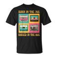 Born In The 70S - Raised In The 80S Funny Birthday Unisex T-Shirt