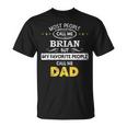 Brian Name Gift My Favorite People Call Me Dad Gift For Mens Unisex T-Shirt