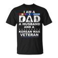 I Am A Dad A Husband And A Korean War Veteran T-shirt