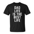Dad Life Is The Best Life Father Family Funny Love Unisex T-Shirt