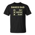 Dance Dad Pay Watch Clap Unisex T-Shirt