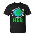 Earth Day Im With Her Mother Earth World Environmental Unisex T-Shirt