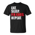 Eat Sleep Fix Cars Repeat For Car Mechanics & Fans Unisex T-Shirt