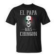El Papa Mas Chingon Best Mexican Dad And Husband Gift For Men Unisex T-Shirt